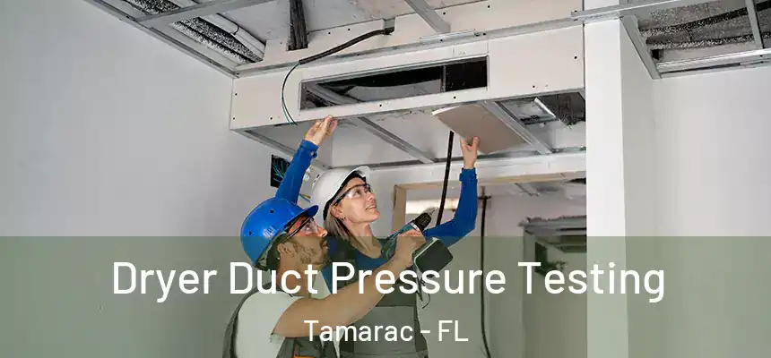  Dryer Duct Pressure Testing Tamarac - FL