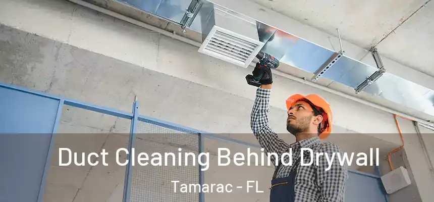 Duct Cleaning Behind Drywall Tamarac - FL