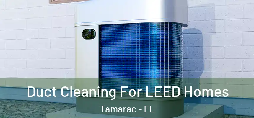  Duct Cleaning For LEED Homes Tamarac - FL