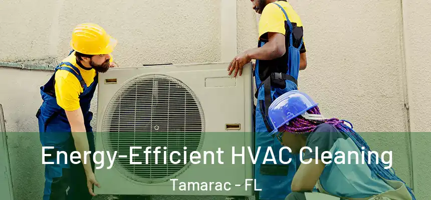 Energy-Efficient HVAC Cleaning Tamarac - FL