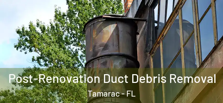  Post-Renovation Duct Debris Removal Tamarac - FL